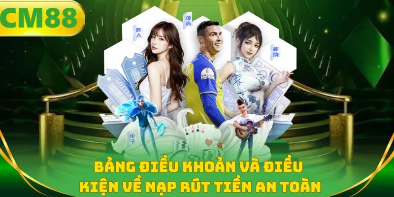 Bảng điều khoản và điều kiện về nạp rút tiền an toàn