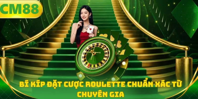 Bí kíp đặt cược Roulette chuẩn xác từ chuyên gia