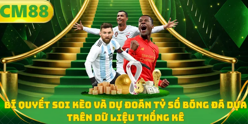 Bí quyết soi kèo và dự đoán tỷ số bóng đá dựa trên dữ liệu thống kê