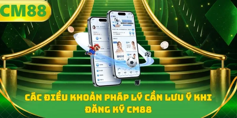 Các điều khoản pháp lý cần lưu ý khi đăng ký CM88