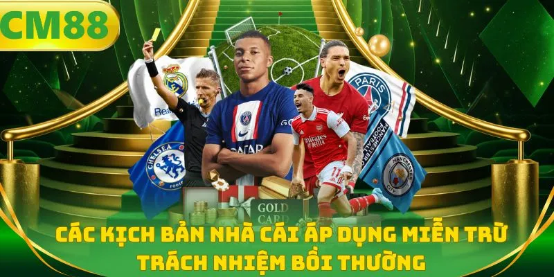 Các kịch bản nhà cái áp dụng miễn trừ trách nhiệm bồi thường