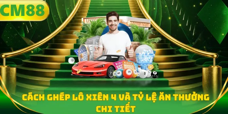 Cách ghép lô xiên 4 và tỷ lệ ăn thưởng chi tiết
