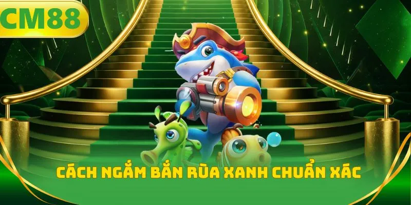 Cách ngắm bắn rùa xanh chuẩn xác nhất