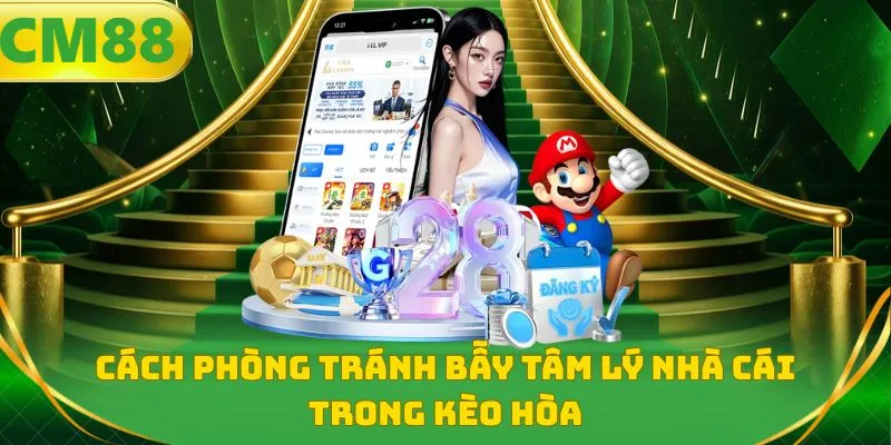 Cách phòng tránh bẫy tâm lý nhà cái trong kèo hòa