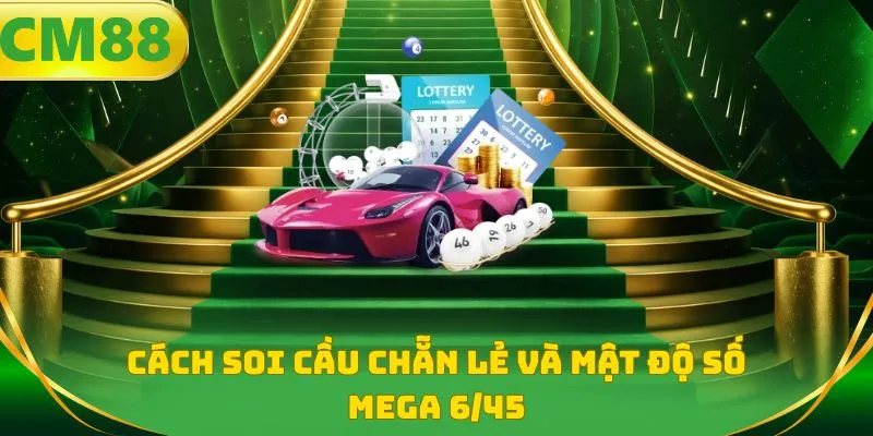 Cách soi cầu chẵn lẻ và mật độ số Mega 6/45