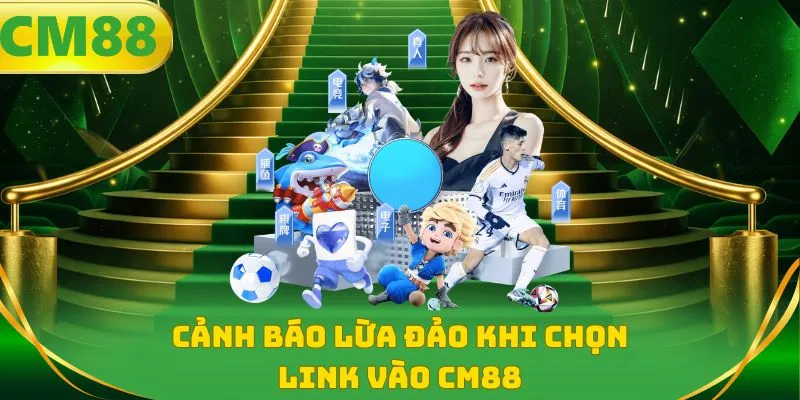 Cảnh báo lừa đảo khi chọn link vào CM88