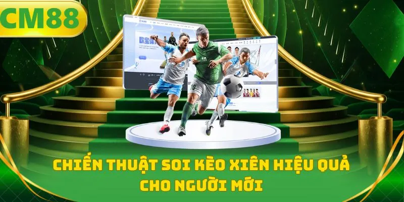 Chiến thuật soi kèo xiên hiệu quả cho người mới