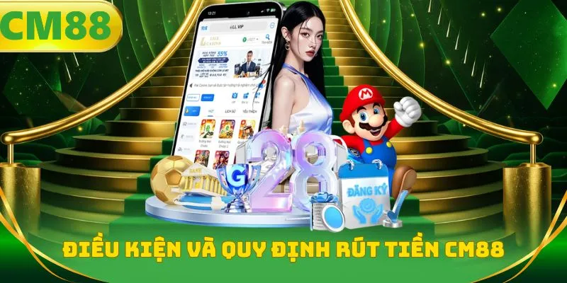 Điều kiện và quy định rút tiền CM88