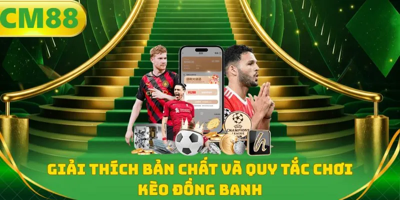 Giải thích bản chất và quy tắc chơi kèo đồng banh