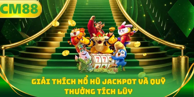 Giải thích nổ hũ jackpot và quỹ thưởng tích lũy