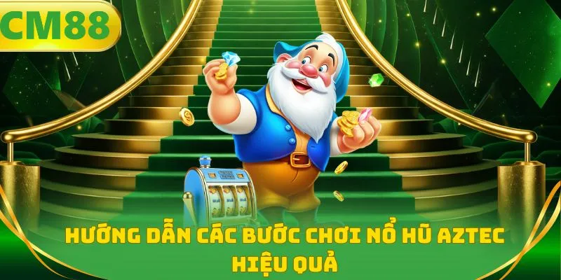 Hướng dẫn các bước chơi nổ hũ aztec hiệu quả
