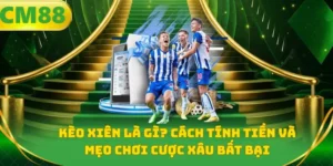 Kèo xiên là gì? Cách tính tiền và mẹo chơi cược xâu bất bại