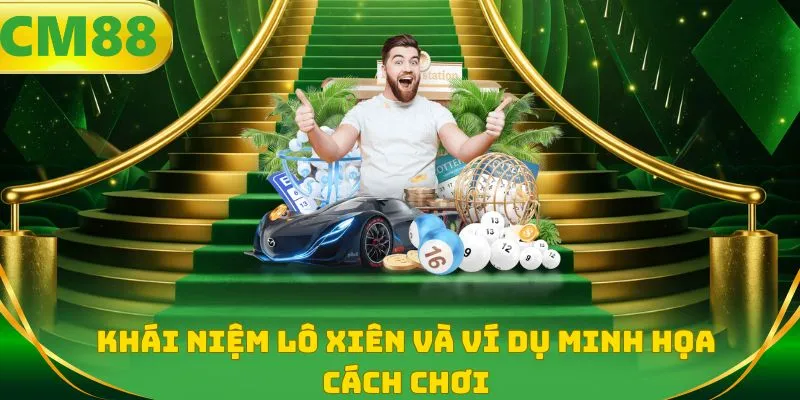 Khái niệm lô xiên và ví dụ minh họa cách chơi