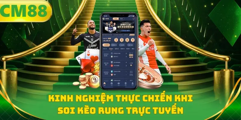 Kinh nghiệm thực chiến khi soi kèo rung trực tuyến