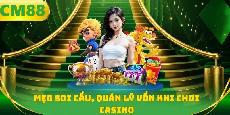 Mẹo soi cầu, quản lý vốn khi chơi casino