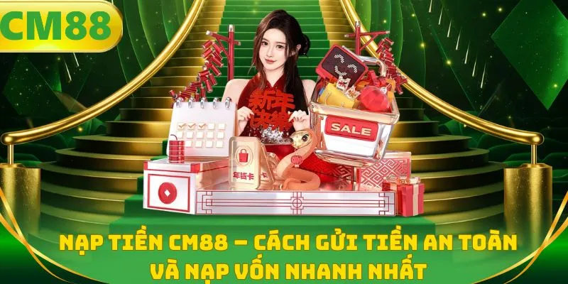 Nạp tiền CM88 - Cách gửi tiền an toàn và nạp vốn nhanh nhất