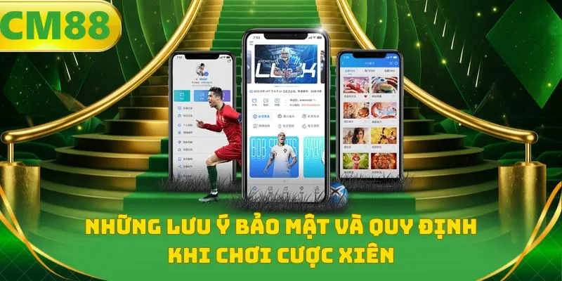 Những lưu ý bảo mật và quy định khi chơi cược xiên