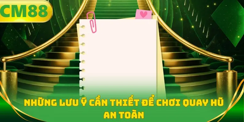 Những lưu ý cần thiết để chơi quay hũ an toàn