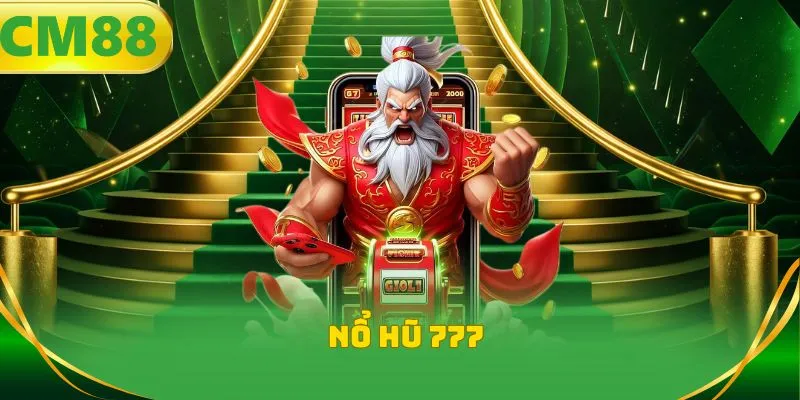 Nổ hũ 777 - Bí kíp quay hũ trúng Jackpot cực lớn năm 2026