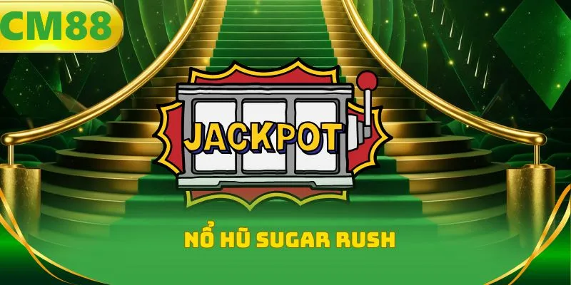Nổ hũ Sugar Rush - Bí quyết thắng thế giới kẹo ngọt 2026
