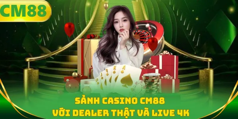 Sảnh Casino CM88 với Dealer thật và Live 4K