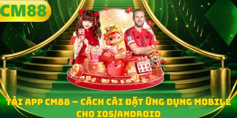 Tải app CM88 - Cách cài đặt ứng dụng mobile cho iOS/Android