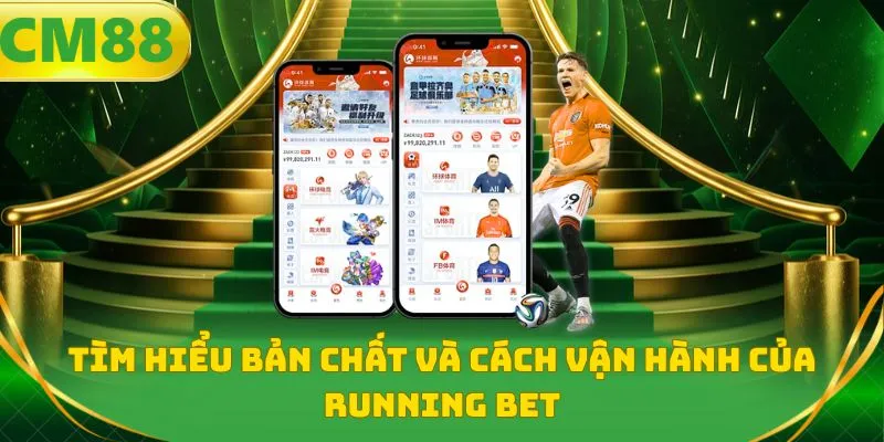 Tìm hiểu bản chất và cách vận hành của Running bet