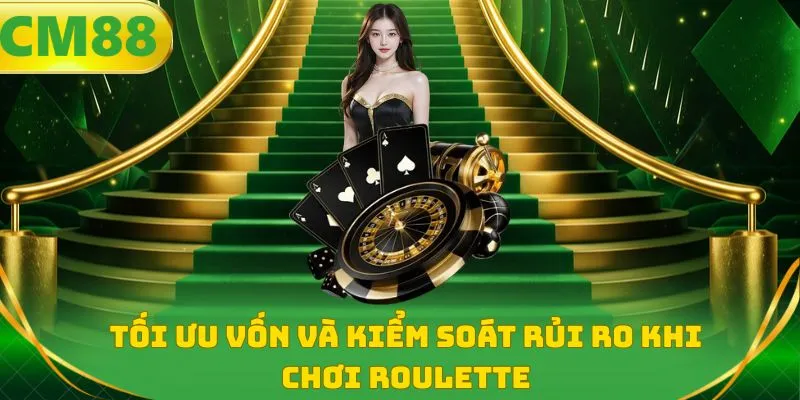 Tối ưu vốn và kiểm soát rủi ro khi chơi Roulette