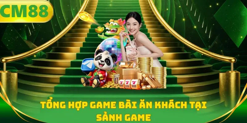 Tổng hợp game bài ăn khách tại sảnh game